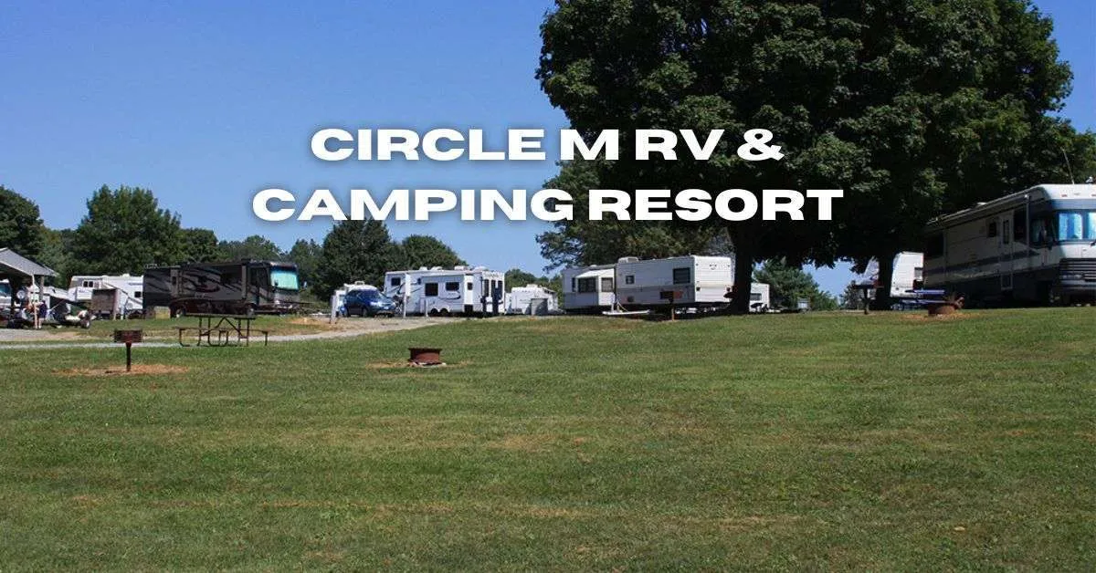 Circle M RV & Camping Resort Your Next Adventure Destination! 2023