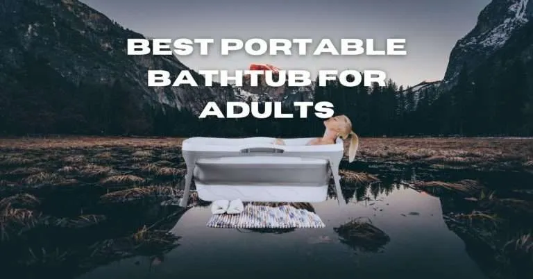 Best Portable Bathtub for Adults: Taking a Soak on the Go