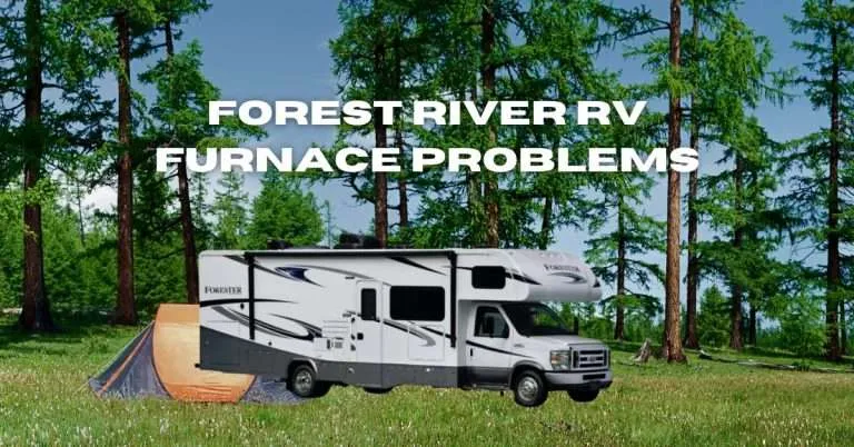 Forest River RV Furnace Problems: Solutions Included