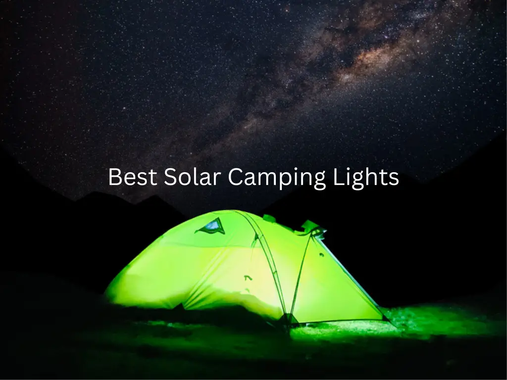 9 Best Solar Camping Lights Reviews And Guide Illuminate Your