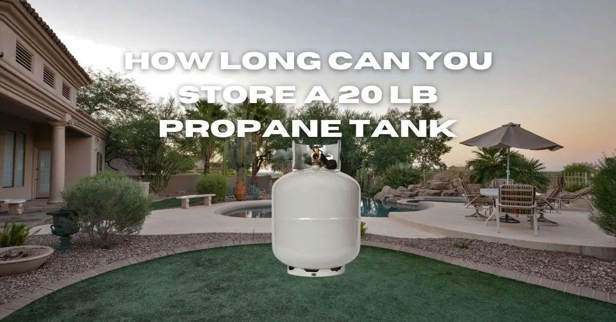 How long can you store a 20 lb propane tank