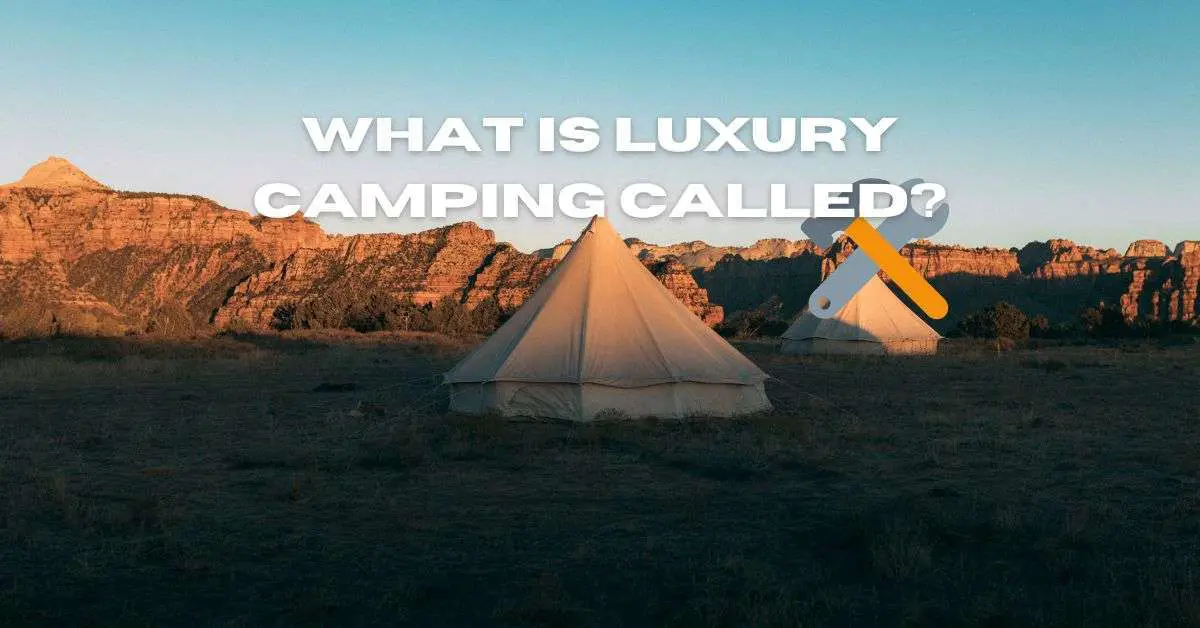 What is luxury Camping Called?