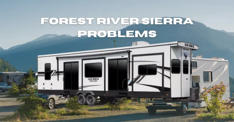 11 Forest River Sierra Problems: Common Issues and Solutions