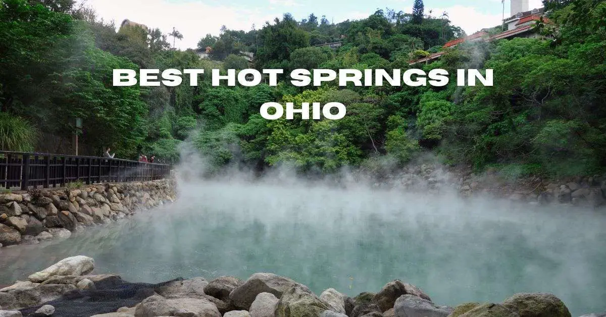 Best Hot Springs In Ohio Exploring The Spectacular 2023 Agile Camping