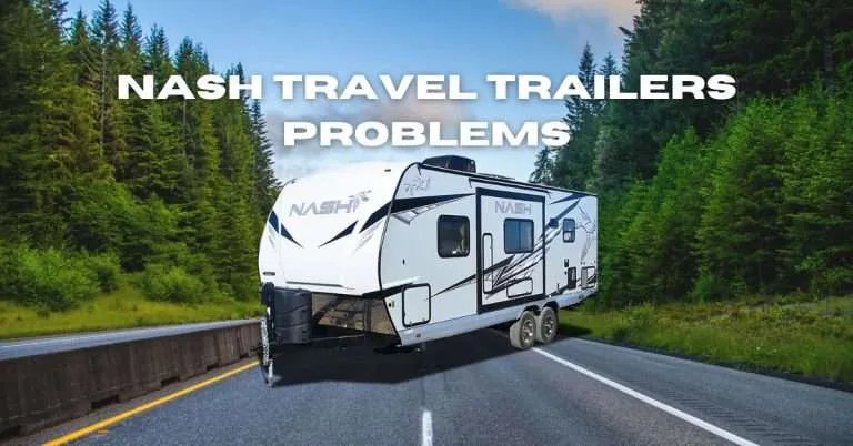 Nash Travel Trailers Problems and Solutions: Enhancing Your Travel Experience