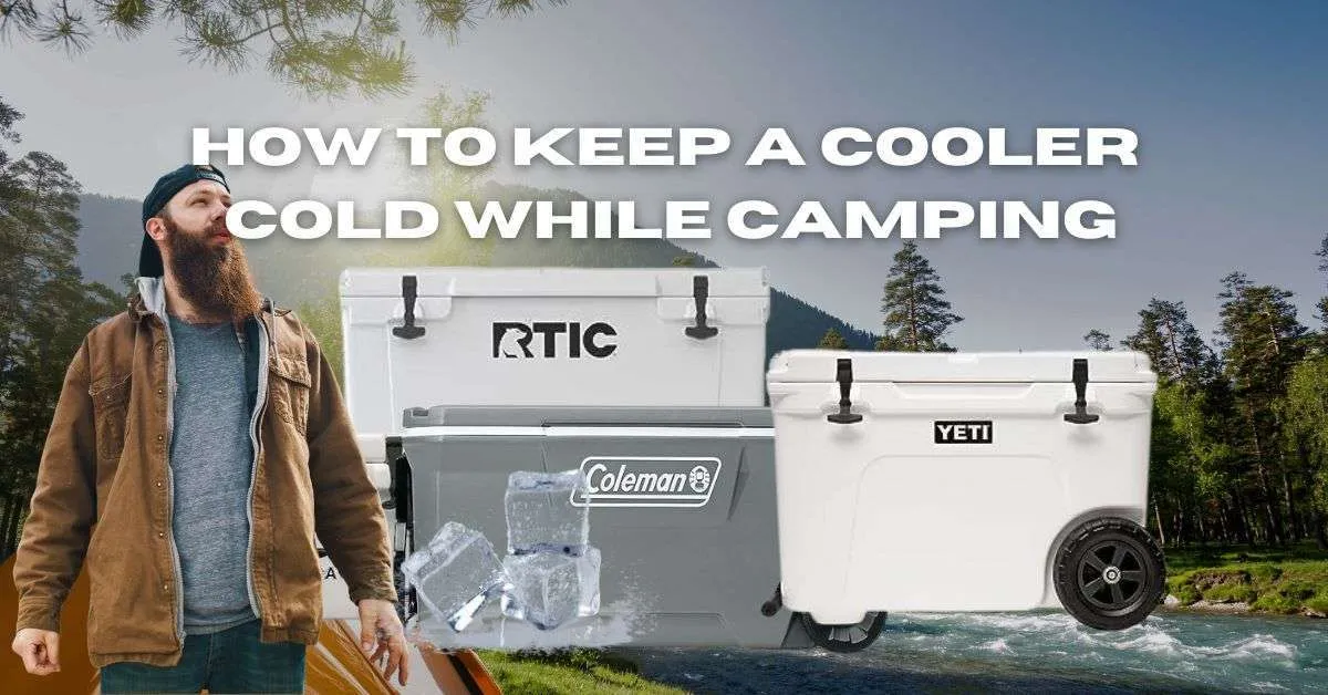 How to Keep a Cooler Cold While Camping