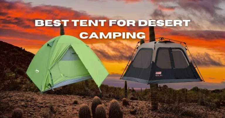 9 Best Tent for Desert Camping Options: Stay Covered in Harsh Climates